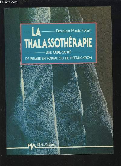 LA THALASSOTHERAPIE - UNE CURE-SANTE DE REMISE EN FORME OU DE REEDUCATION.