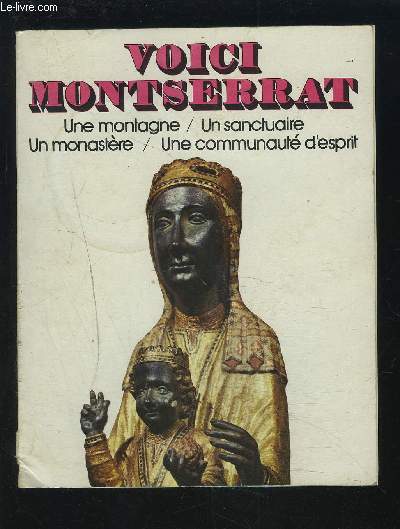 VOICI MONTSERRAT - UNE MONTAGNE / UN SANCTUAIRE / UN MONASTERE / UNE COMMUNAUTE D'ESPRIT.