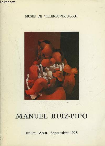 MANUEL RUIZ-PIPO - MUSEE DE VILLENEUVE-SUR-LOT - JUILLET / AOUT / SEPEMBRE 1978.
