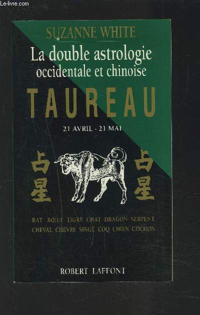 LA DOUBLE ASTROLOGIE OCCIDENTALE ET CHINOISE - TAUREAU - 21 AVRIL/21 MAI - RAT / BOEUF / TIGRE / DRAGON / SERPENT / CHEVAL / CHEVRE / SINGE / COQ / CHIEN / COCHON.