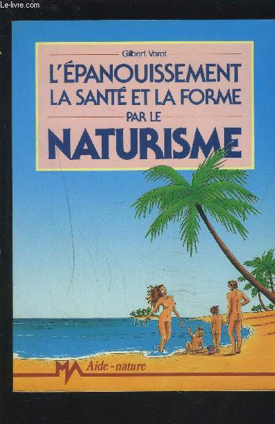 L'EPANOUISSEMENT, LA SANTE ET LA FORME PAR LE NATURISME.