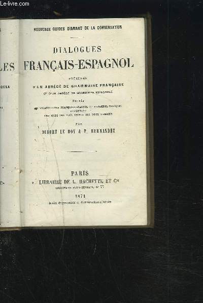 DIALOGUES FRANCAIS/ESPAGNOL - PRECEDES D'UN ABREGE DE GRAMMAIRE FRANCAISE - ET D'UN ABREGE DE GRAMMAIRE ESPAGNOLE - SUIVIS DE VOCABULAIRES FRANCAIS-ESPAGNOL ET ESPAGNOL-FRANCAIS CONTENANT LES MOTS LES PLUS USUELS DES DEUX LANGUES.