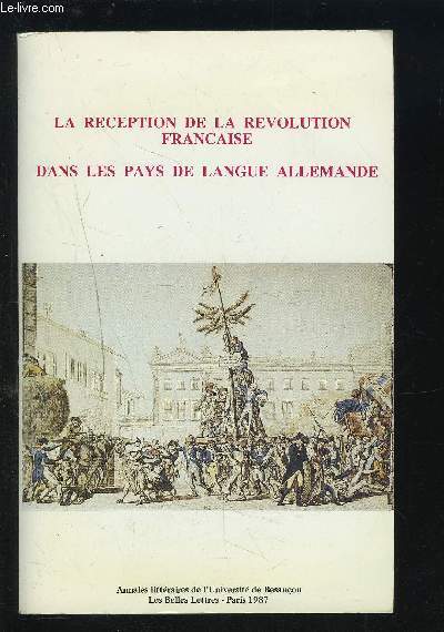 LA RECEPTION DE LA REVOLUTION FRANCAISE DANS LES PAYS DE LANGUE ALLEMANDE - ACTES DU XIX CONGRES DE L'A.G.E.S. BESANCON 26-28 AVRIL 1986