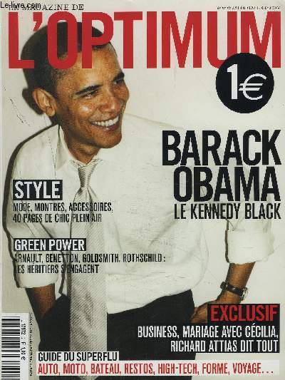 LE MAGAZINE L'OPTIMUM - BARACK OBAMA LE KENEDY BLACK - STYLE MODE, MONTRES, ACCESSOIRES + GREEN POWER ARNAULT, BENETTON, GOLDSMITH, ROTHSCHILD : LES HERITIERS S'ENGAGENT + EXCLUSIF BUSINESS, MARIAGE AVEC CECILIA, RICHARD ATTIAS DIT TOUT.