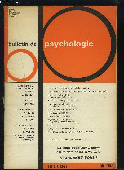 BULLETIN DE PSYCHOLOGIE - N251 TOME XIX 21-22 MAI 1966 : METHODES ET TECHNIQUES EN PSYCHOLOGIE SOCIALE + L'ORIENTATION NON DIRECTIVE ET SES APPLICATIONS EN PSYCHOLOGIE SOCIALE + NOTION DE COHESION DE GROUPE + L'OBJET + L'ORIENTATION TEMPORELLE...ETC.