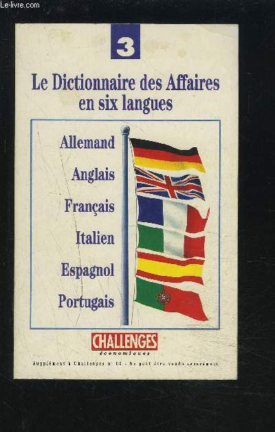 LE DICTIONNAIRE DES AFFAIRES EN SIX LANGUES - 3 : ALLEMAND / ANGLAIS / FRANCAIS / ITALIEN / ESPAGNOL / PORTUGAIS.