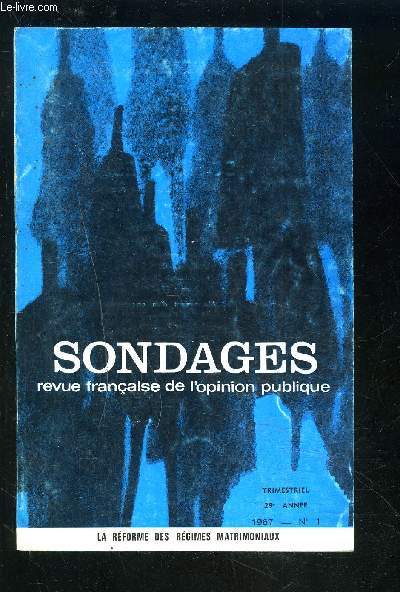 SONDAGES - REVUE N1 / 1967 / 29 ANNEE : Les lections legislatives des 5 et 12 mars 1967 + la rforme des rgimes matrimoniaux + les faits / les opinions + attitudes et motivations.