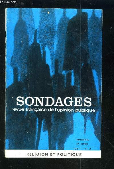 SONDAGES - REVUE N2 / 1967 / 29 ANNEE : RELIGION ET POLITIQUE + L'EDUCATION RELIGIEUSE DES CATHOLIQUES + LES ATTITUDES POLITIQUES DES CATHOLIQUES + LE PROBLEME JUIF + LE CONFLIT ENTRE ISRAEL ET LES PAYS ARABES.