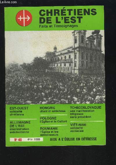 CHRETIENS DE L'EST - FAITS ET TEMOIGNAGES - N48 - 1985 : EST-OUEST, Solidarit chrtienne + POLOGNE, L'glise et la culture + ALLEMAGNE DE L'EST, discrimination antichrtienne + HONGRIE, chant et catchse + ROUMANIE, l'glise et les dmolisseurs...etc.