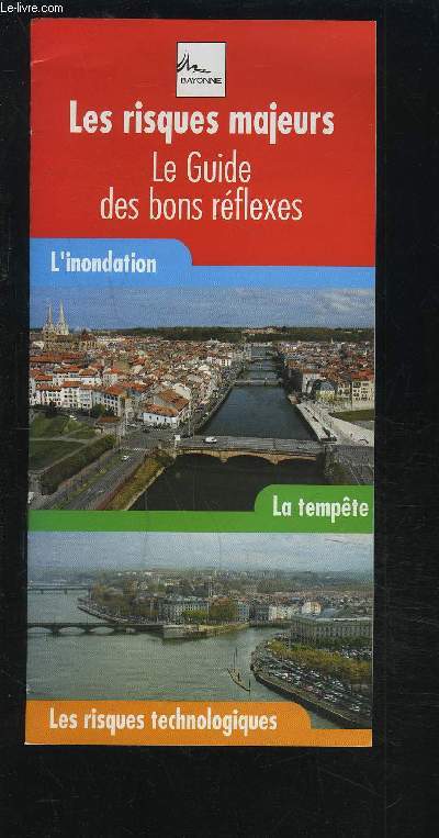 LES RISQUES MAJEURS - LE GUIDE DES BON REFLEXES - L'INONDATION / LA TEMPETE / LES RISQUES TECHNOLOGIQUES.