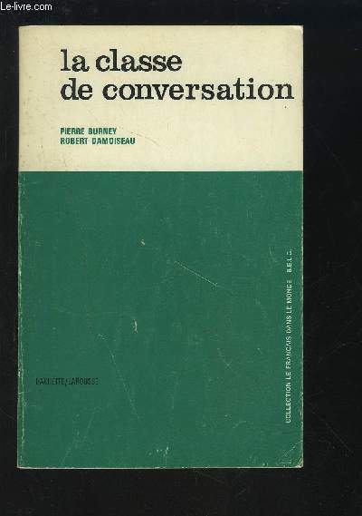 LA CLASSE DE CONVERSATION - COLLECTION LE FRANCAIS DANS LE MONDE B.E.L.C.