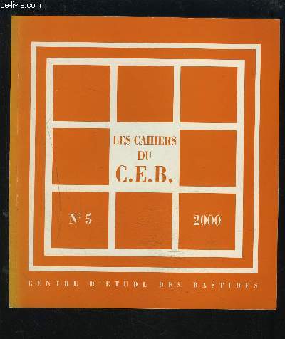 LES CAHIERS DU C.E.B. - N5 - 2000 : BASTIDES ALPHONSINES DANS LE HAUT AGENAIS + BASTIDES AU PAYS BASQUE + LA BASTIDE DE ST DAMIEN DE GRANGES SUR LOT...ETC.