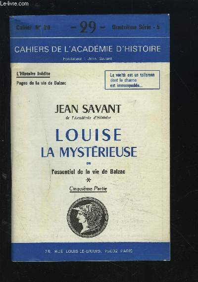 LOUISE LA MYSTERIEUSE OU L'ESSENTIEL DE LA VIE DE BALZAC - CAHIERS DE L'ACADEMIE D'HISTOIRE N29 - 4 SERIE - 5 PARTIE.