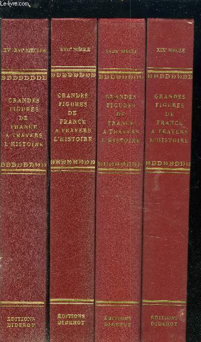 GRANDES FIGURES DE FRANCE A TRAVERS L'HISTOIRE - DECRITES ET PEINTES PAR LEURS CONTEMPORAINS - 4 TOMES : 15 et 16 SIECLE + 17 SIECLE + 18 SIECLE + 19 SIECLE.