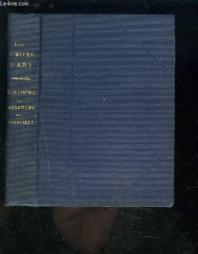 LA BIBLIOTHEQUE DE L'ARSENAL + LA GALERIE DES BATAILLES AU MUSEE DE VERSAILLES + CHANTILLY LE CHATEAU, LE PARC, LES ECURIES + CHANTILLY LES PEINTURES + LES FOUQUET DE CHANTILLY.