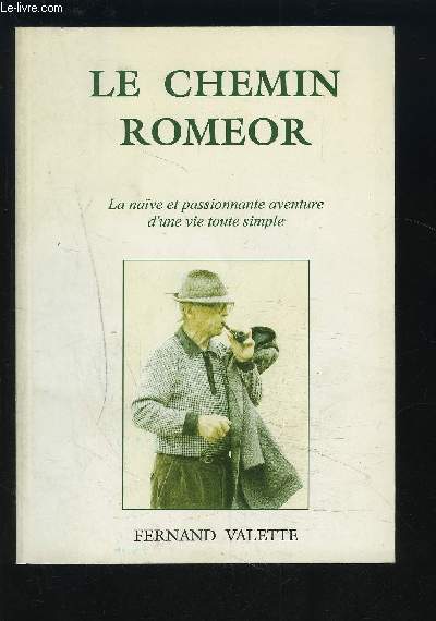 LE CHEMIN ROMEOR - LA NAIVE ET PASSIONNANTE AVENTURE D'UNE VIE TOUTE SIMPLE.