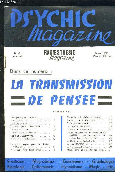 PSYCHIC MAGAZINE N6 : LA TRANSMISSION DE PENSEE : Thrapeutiques interdites + Hatha-Yoga + Devenez voyant + Comment devenir magntiseur + La prire efficace + Transmission de pensee + Le droit et la radiesthesie...etc.