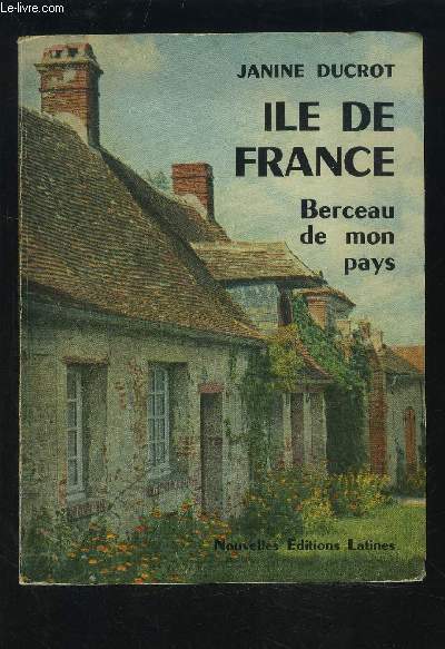 ILE DE FRANCE - BERCEAU DE MON PAYS.