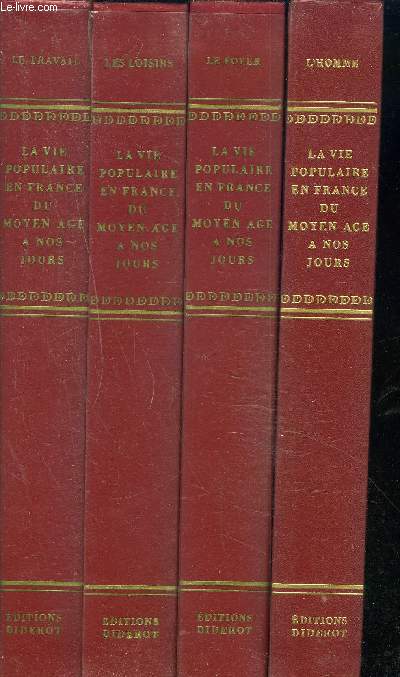 LA VIE POPULAIRE EN FRANCE DU MOYEN AGE A NOS JOURS - TOME 1 : LE TRAVAIL + TOME 2 : LES LOISIRS + TOME 3 : LE FOYER + TOME 4 : L'HOMME.