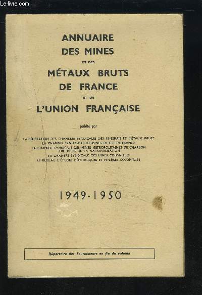 ANNUAIRE DES MINES ET DES METAUX BRUTS DE FRANCE ET DE L'UNION FRANCAISE - 1949-1950.