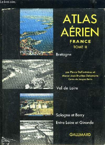 ATLAS AERIEN FRANCE TOME 2 : BRETAGNE / VAL DE LOIRE / SOLOGNE ET BERRY / PAYS ATLANTIQUES ENTRE LOIRE ET GIRONDE.