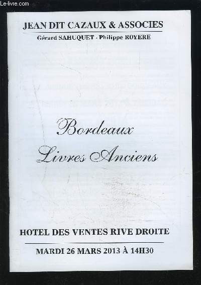 CATALOGUE DE VENTE AUX ENCHERES - BORDEAUX LIVRES ANCIENS - HOTEL DES VENTES RIVE DROITE - 26 MARS 2013.