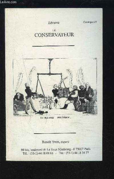 LIBRAIRIE LE CONSERVATEUR - CATALOGUE IV : ANCIEN REGIME + REVOLUTION + PREMIER EMPIRE + RESTAURATION / MONARCHIE DE JUILLET + 1848-1914 + VARIA.