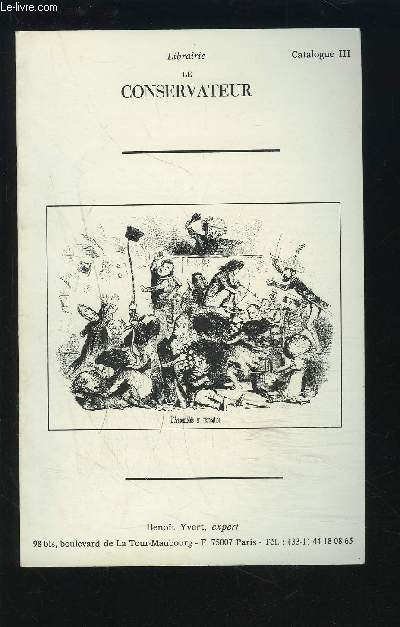 LIBRAIRIE LE CONSERVATEUR - CATALOGUE III : ANCIEN REGIME + REVOLUTION + PREMIER EMPIRE + RESTAURATION / MONARCHIE DE JUILLET + 1848-1914 + VARIA.