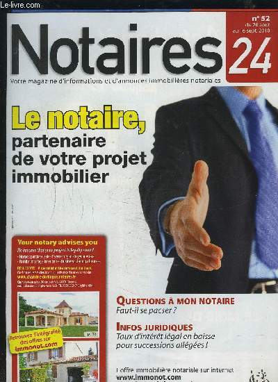 NOTAIRES 24 - N52 DU 26 AOUT AU 16 SEPT. 2010 : LE NOTAIRE, PARTENAIRE DE VOTRE PROJET IMMOBILIER + QUESTIONS A MON NOTAIRE, FAUT-IL SE PACSER ? + INFOS JURIDIQUES, TAUX D'INTERET LEGAL EN BAISSE POUR SUCCESSIONS ALLEGEES !.