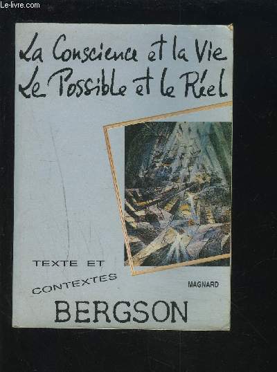 BERGSON - LA CONSCIENCE ET LA VIE, LE POSSIBLE ET LE REEL -