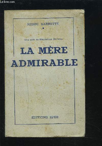 LA MERE ADMIRABLE - UNE SUITE DE MEDITATIONS MARIALES.