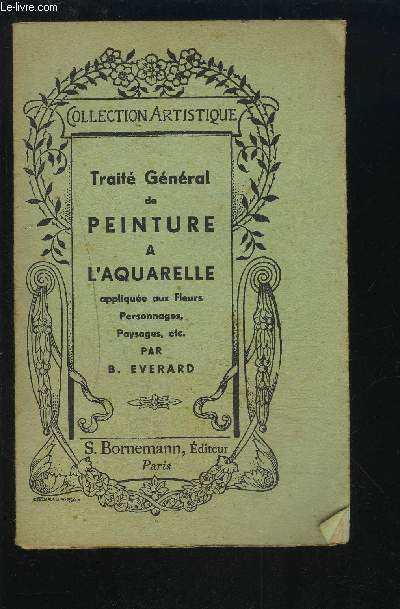 TRAITE GENERAL DE PEINTURE A L'AQUARELLE - APPLIQUEE AUX FLEURS, PERSONNAGES, ETC.