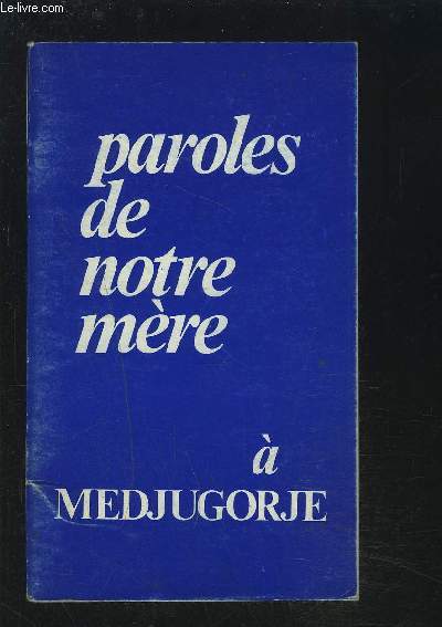 PAROLES DE NOTRE MERE - A MEDJUGORJE (YOUGOSLAVIE).