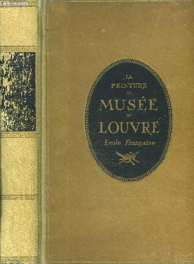 LA PEINTURE AU MUSEE DU LOUVRE - TOME 1 - ECOLE FRANCAISE.