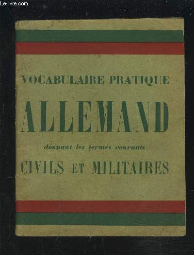VOCABULAIRE PRATIQUE ALLEMAND DONNANT LES TERMES COURANTS CIVILS ET MILITAIRE.
