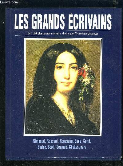 LES GRANDS ECRIVAINS - VOLUME X : Arthur Rimbaud / Ronsard / Jean-Jacques Rousseau / Sade / George Sand / Jean-Paul Sartre / Walter Scott / Madame de Svign / Shakespeare.