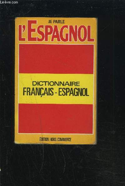 DICTIONNAIRE FRANCAIS-ESPAGNOL / JE PARLE L'ESPAGNOL.