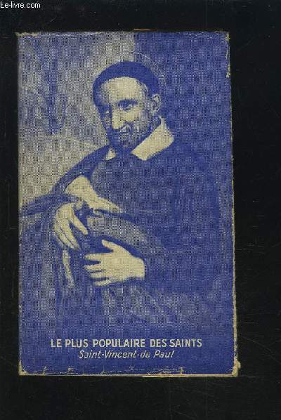 LE PLUS POPULAIRE DES SAINTS - SAINT VINCENT DE PAUL.