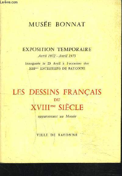 CATALOGUE D'EXPOSITION - LES DESSINS FRANCAIS DU XVIIIme SIECLE - EXPOSITION TEMPORAIRE Avril 1972 - Avril 1973