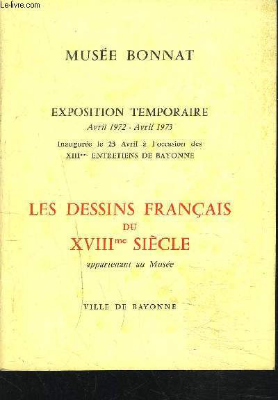 CATALOGUE D'EXPOSITION - LES DESSINS FRANCAIS DU XVIIIme SIECLE - EXPOSITION TEMPORAIRE Avril 1972 - Avril 1973