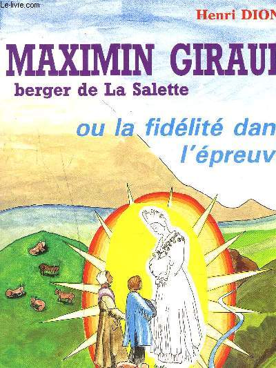 MAXIMIN GIRAUD BERGER DE LA SALETTE OU LA FIDELITE DANS L'EPREUVE