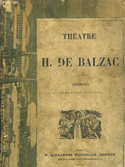 THEATRE DE H. DE BALZAC - Vautrin, Les ressources de Quinola, Pamela Giraud, Le Maratre, Le Faiseur