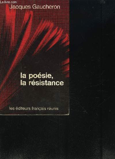 LA POESIE, LA RESISTANCE - DU FRONT POPULAIRE A LA LIBERATION