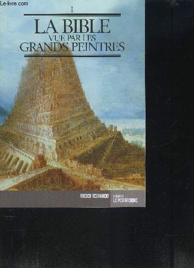 LA BIBLE VUE PAR LES GRANDS PEINTRES - VOLUME 1 - LE PENTATEUQUE (Partie 1 )