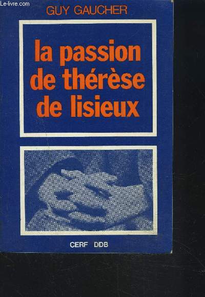 LA PASSION DE THERESE DE LISIEUX - 4 avril-30 septembre 1897 - 3ème édition revue et corrigée.