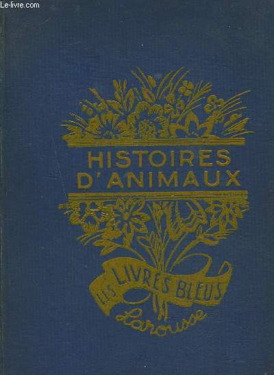 HISTOIRES D'ANIMAUX ET AUTRES CONTES - CONTES ET LEGENDES D'AUTREFOIS, COLLECTION LES LIVRES BLEUS