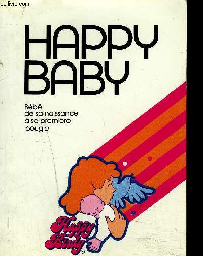FASCICULE : HAPPY BABY - Bb de sa naissance  sa premire bougie