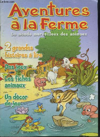 AVENTURES A LA FERME - LE MONDE MERVEILLEUX DES ANIMAUX - 2 grandes histoires  lire, des jeux, les fiches animaux, un dcor de jeu - n6