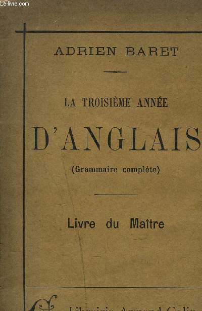 LA TROISIEME ANNEE D'ANGLAIS (GRAMMAIRE COMPLETE) - Livre du matre - A l'usage des lves