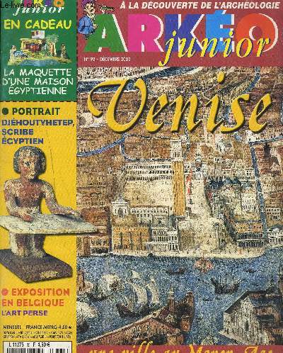 ARKEO JUNIOR - A LA DECOUVERTE DE L'ARCHEOLOGIE - N92 - DECEMBRE 2002 - Venise une ville au moyen-ge, portrait Djhoutyhetep scribe gyptien, l'art perse, ...